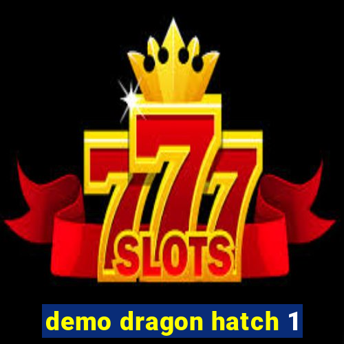 demo dragon hatch 1